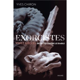 Yves Chiron - Exorcistes - Vingt siècles de lutte contre le diable