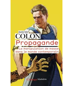 David Colon - Propagande - La manipulation de masse dans le monde contemporain