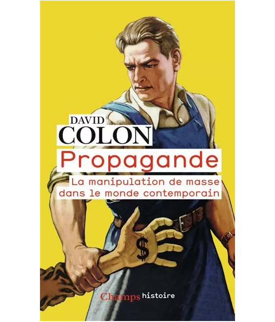 David Colon - Propagande - La manipulation de masse dans le monde contemporain