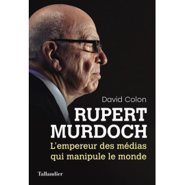 David Colon - Rupert Murdoch l'empereur des médias qui manipule monde