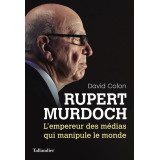 Rupert Murdoch l'empereur des médias qui manipule monde