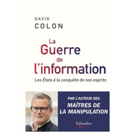 David Colon - La guerre de l'information - Les états à la conquête de nos esprits