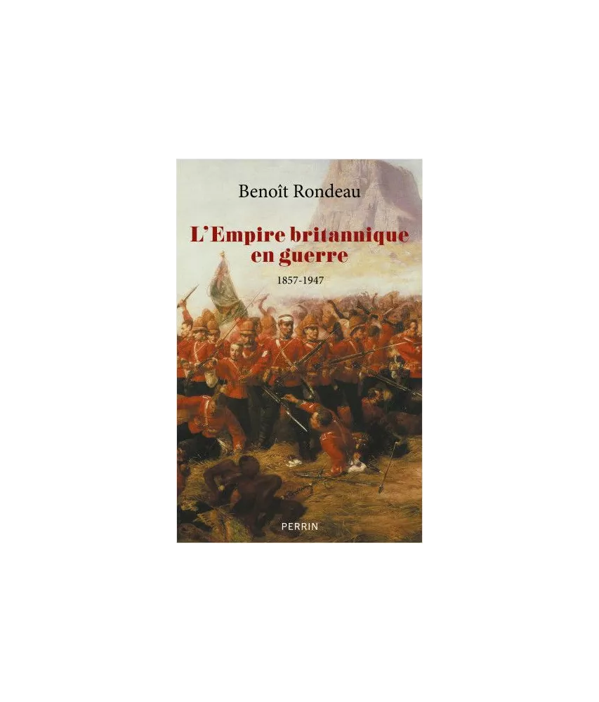 Benoît Rondeau - L’Empire britannique en guerre (1857-1947)