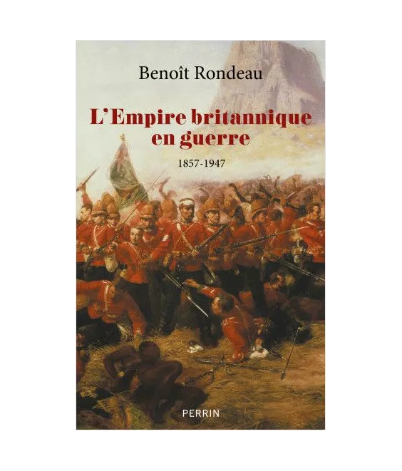 Benoît Rondeau - L’Empire britannique en guerre (1857-1947)
