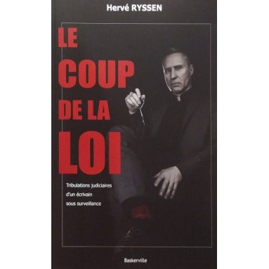 Hervé Ryssen - Le coup de la loi - Tribulations judiciaires d'un écrivain sous surveillance