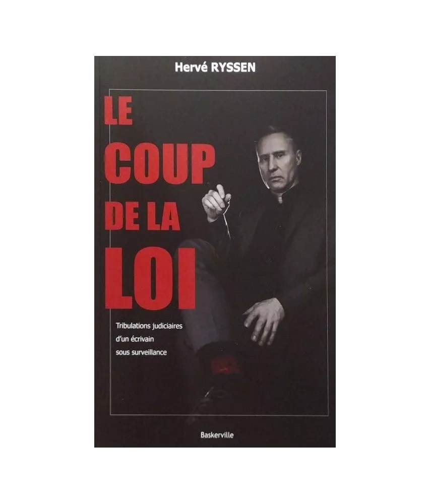 Hervé Ryssen - Le coup de la loi - Tribulations judiciaires d'un écrivain sous surveillance