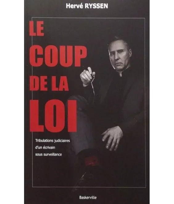 Hervé Ryssen - Le coup de la loi - Tribulations judiciaires d'un écrivain sous surveillance