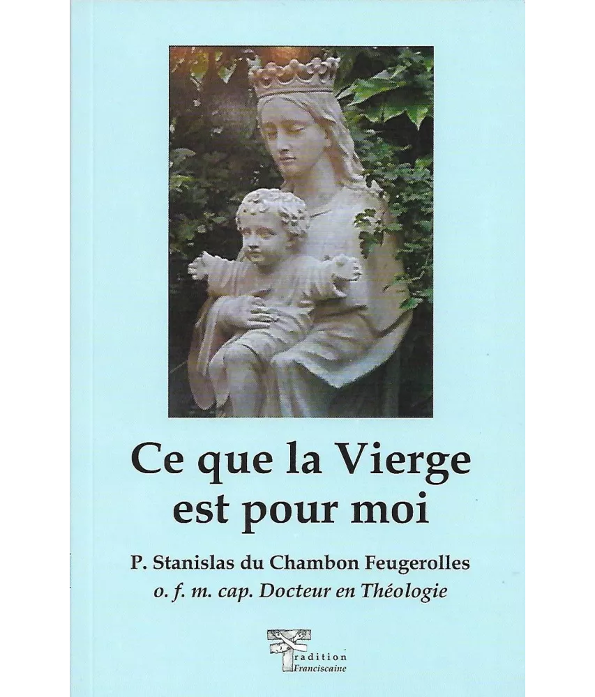 Père Stanislas du Chambon-Feugerolles - Ce que la Vierge est pour moi