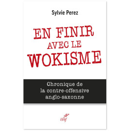 Sylvie Perez - En finir avec le wokisme - Chronique de la contre-offensive anglo-saxonne
