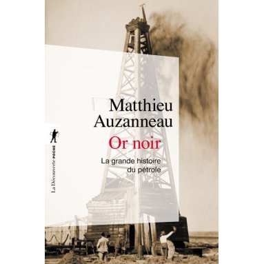 Matthieu Auzanneau - Or noir La grande histoire du pétrole