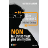 Matthieu Lavagna - Libre réponse à Michel Onfray - NON le Christ n'est pas un mythe