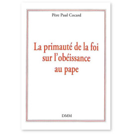 Père Paul Cocard - La primauté de la foi sur l'obéissance au pape