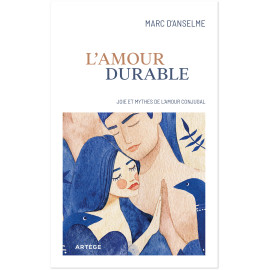 Marc d'Anselme - L'amour durable - Joie et mythes de l'amour conjugal
