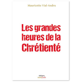 Mauricette Vial-Andru - Les grandes heures de dla Chrétienté