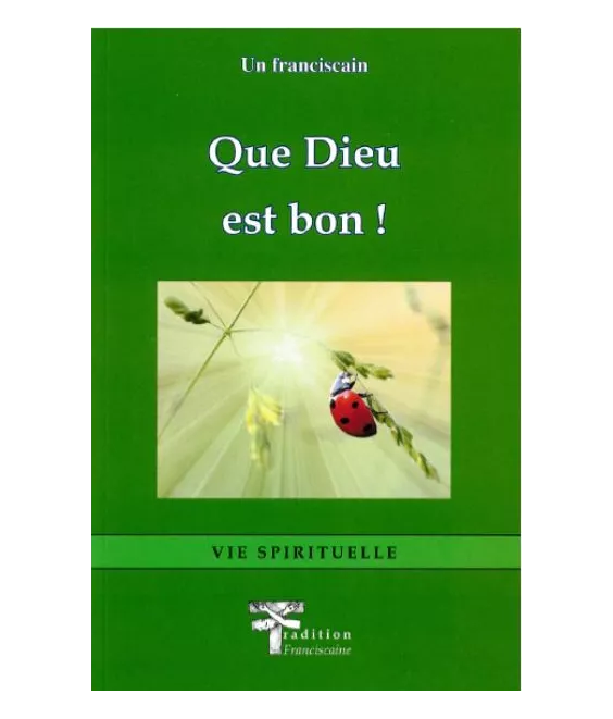 Un Franciscain - Que Dieu est bon !