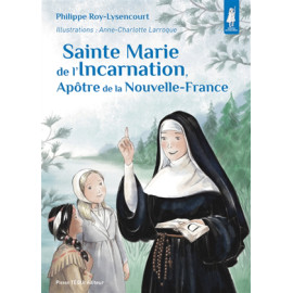 Philippe Roy-Lysencourt - Sainte Marie de l'Incarnation apôtre de la Nouvelle-France