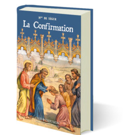 Mgr Gaston de Ségur - La Confirmation - Se préparer à recevoir le sacrement de Confirmation (pour petits et grands)