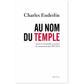 Charles Enderlin - Au nom du temple - Israël et l'irrésistible ascension du messianisme juif (1967-2013)