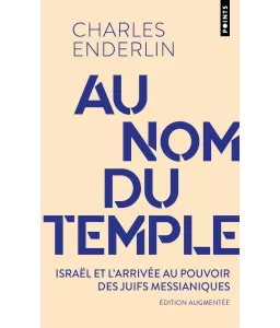 Charles Enderlin - Au nom du temple - Israël et l'irrésistible ascension du messianisme juif (1967-2013)