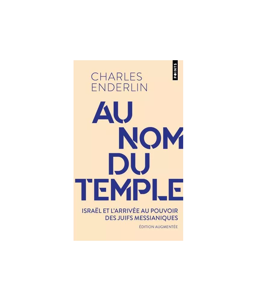 Charles Enderlin - Au nom du temple - Israël et l'irrésistible ascension du messianisme juif (1967-2013)