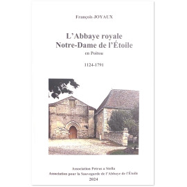 François Joyaux - L'Abbaye royale Notre-Dame de l'Etoile en Poitou