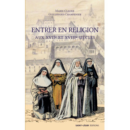 Marie-Claude Guillerand-Champenier - Entrer en religion aux XVIIe et XVIIIe siècles