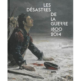 Collectif - Les désastres de la guerre 1800 - 2014