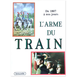 Jean Cardonneaux - L'arme du train : de 1807 à nos jours
