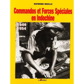 Raymond Muelle - Commandos et forces spéciales en Indochine 1944 - 1954