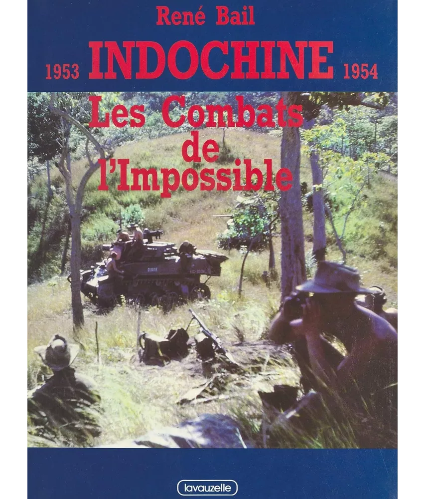 René Bail - Indochine, 1953 - 1954 : Les combats de l'Impossible