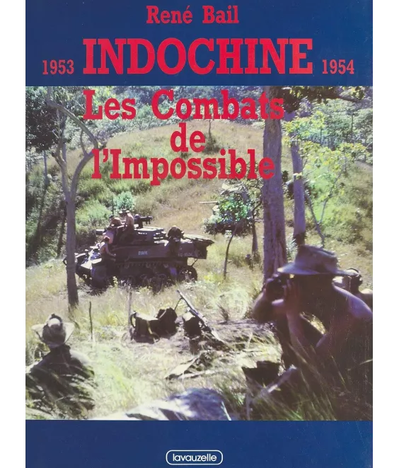 René Bail - Indochine, 1953 - 1954 : Les combats de l'Impossible