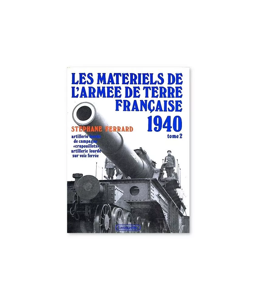 Stéphane Ferrard - Les matériels de l'armée de terre française 1940 - Tome 2