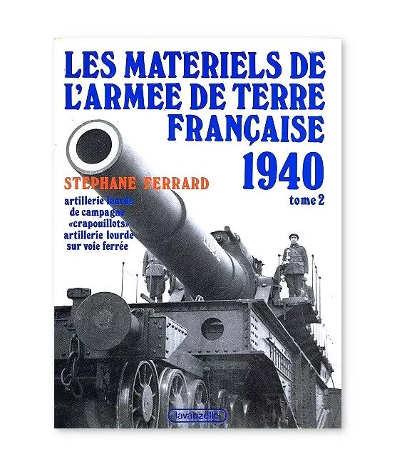 Stéphane Ferrard - Les matériels de l'armée de terre française 1940 - Tome 2