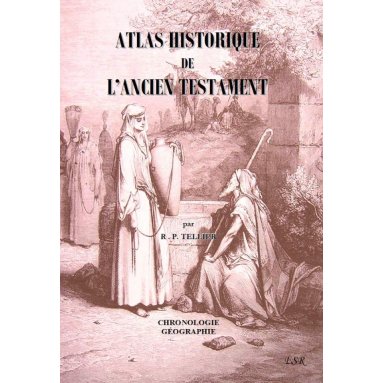 R.P. Louis Tellier - Atlas historique de l'Ancien Testament
