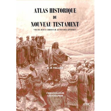 R.P. Louis Tellier - Atlas historique du Nouveau Testament