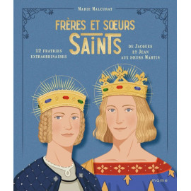 Marie Malcurat - Frères et soeurs saints, 12 fratries extraordinaires de Jacques et Jean aux soeurs Martin