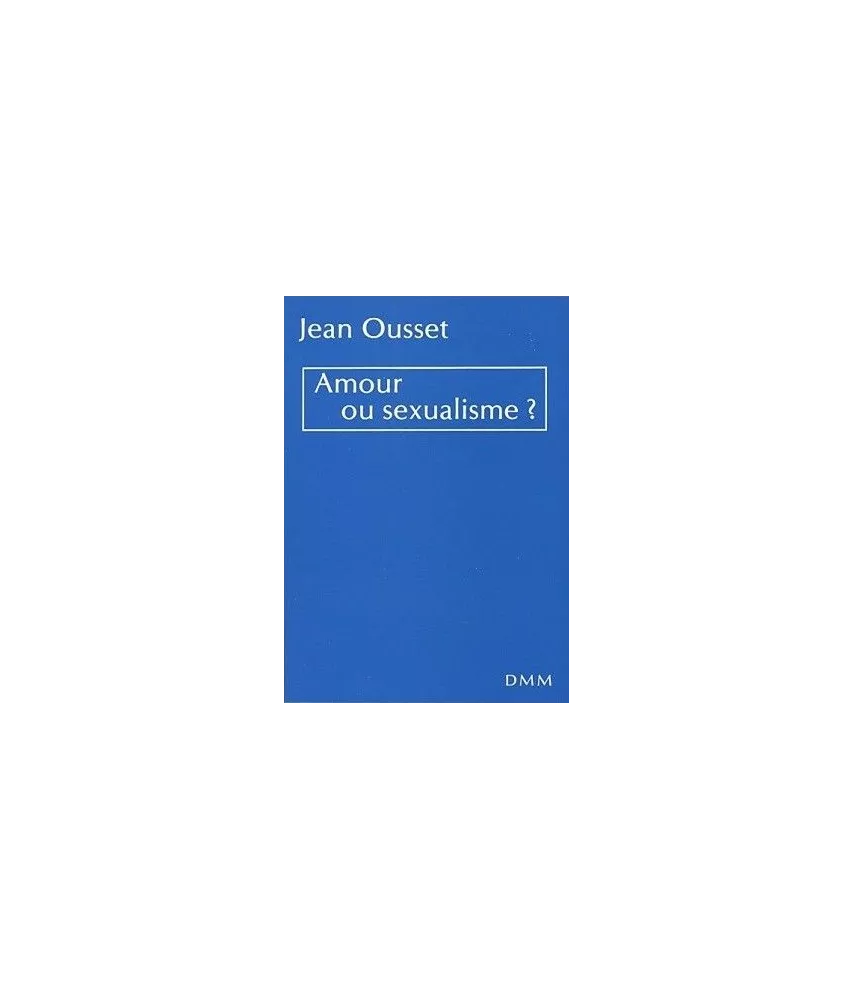 Jean Ousset - Amour ou sexualisme ?
