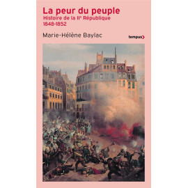 Marie-Hélène Baylac - La peur du peuple. Histoire de la IIe République 1848 - 1852