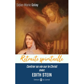 Didier-Marie Golay - Centrer sa vie sur le Christ avec Edith Stein