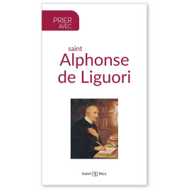 Alphonse de Liguori - Prier avec saint Alphonse de Liguori
