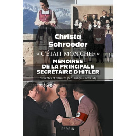 Christa Schroeder - "C'était mon chef" - Mémoires de la principale secrétaire d'Adolf Hitler