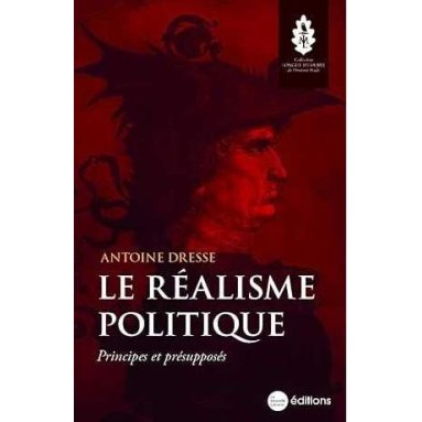 Antoine Dresse - Le réalisme politique - Principes et présupposés
