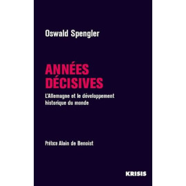 Oswald Spengler - Années décisives - L'Allemagne et le développement historique du monde
