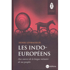 Les Indo-Européens. Aux sources de la longue mémoire de nos peuples