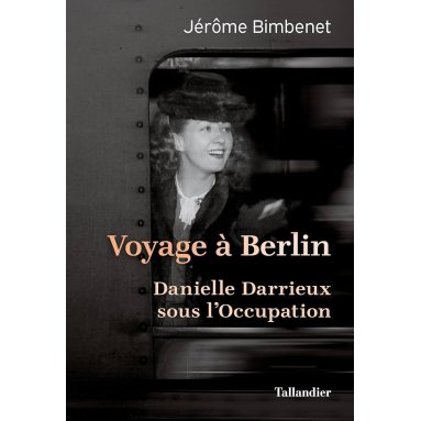 Jérôme Bimbenet - Voyage à Berlin - Danielle Darrieux sous l'Occupation