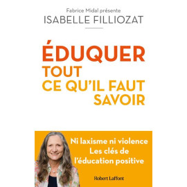 Isabelle Filliozat - Eduquer tout ce qu'il faut savoir - Ni laxisme ni violence