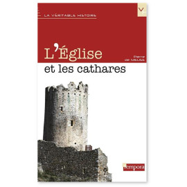 Pierre de Meuse - L'Eglise et les Cathares - La véritable histoire