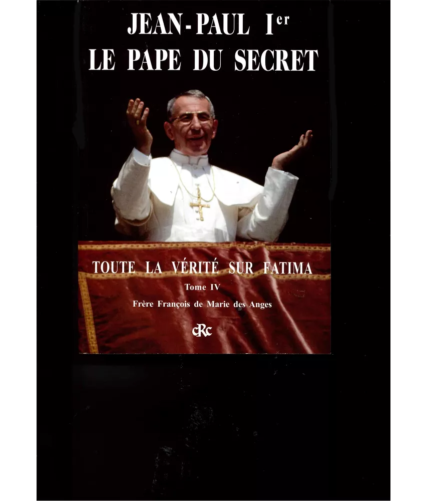 Frère François de Marie des Anges - Jean-Paul 1er le pape du secret - Toute la Vérité sur Fatima