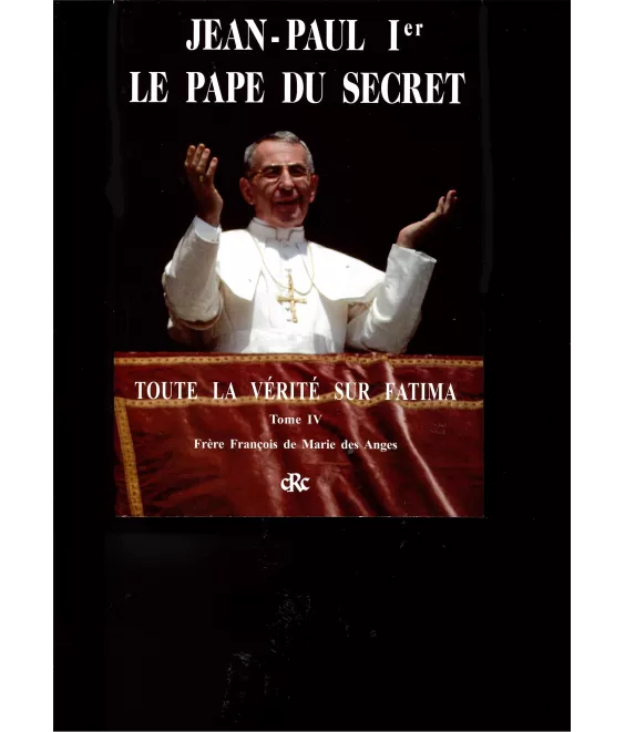 Frère François de Marie des Anges - Jean-Paul 1er le pape du secret - Toute la Vérité sur Fatima