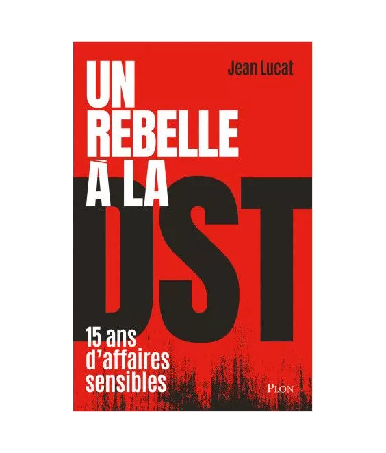 Jean Lucat - Un rebelle à la DST - 15 ans d'affaires sensibles